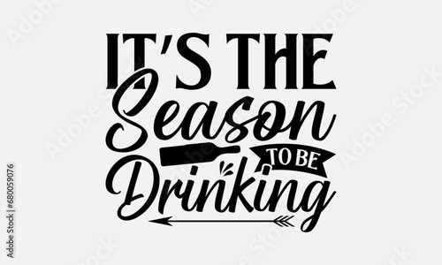 It’s the season to be drinking - Wine SVG Design, Funny Animals Quotes, Greeting Card Template With Typography Text, Isolated On White Background.