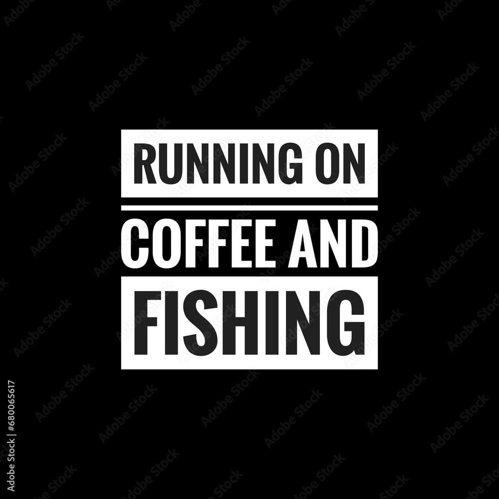 running on coffee and fishing simple typography with black background