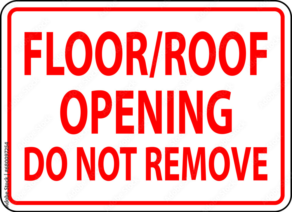 Construction Sign Floor / Roof Opening Do Not Remove Construction Sign Floor / Roof Opening Do Not Remove