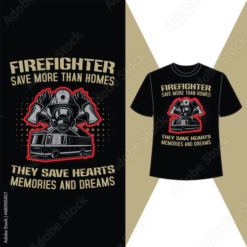 firefighter save more then homes they save heaters memories and dreams, t shirt, firefighter t shirt design, vector, eps