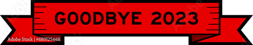 Ribbon label banner with word goodbye 2023 in red color on white background