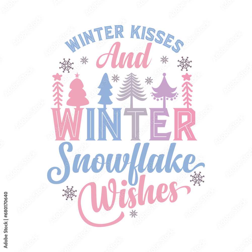 WINTER KISSES AND SNOWFLAKE WISHES- WINTER QUOTE SUBLIMATION DESIGN, WINTER KISSES AND SNOWFLAKE WISHES- WINTER QUOTE SVG DESIGN, WINTER KISSES AND SNOWFLAKE WISHES-WINTER QUOTE T-SHIRT DESIGN, 