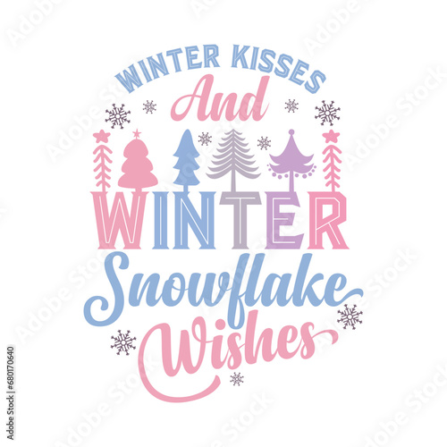 WINTER KISSES AND SNOWFLAKE WISHES- WINTER QUOTE SUBLIMATION DESIGN  WINTER KISSES AND SNOWFLAKE WISHES- WINTER QUOTE SVG DESIGN  WINTER KISSES AND SNOWFLAKE WISHES-WINTER QUOTE T-SHIRT DESIGN  