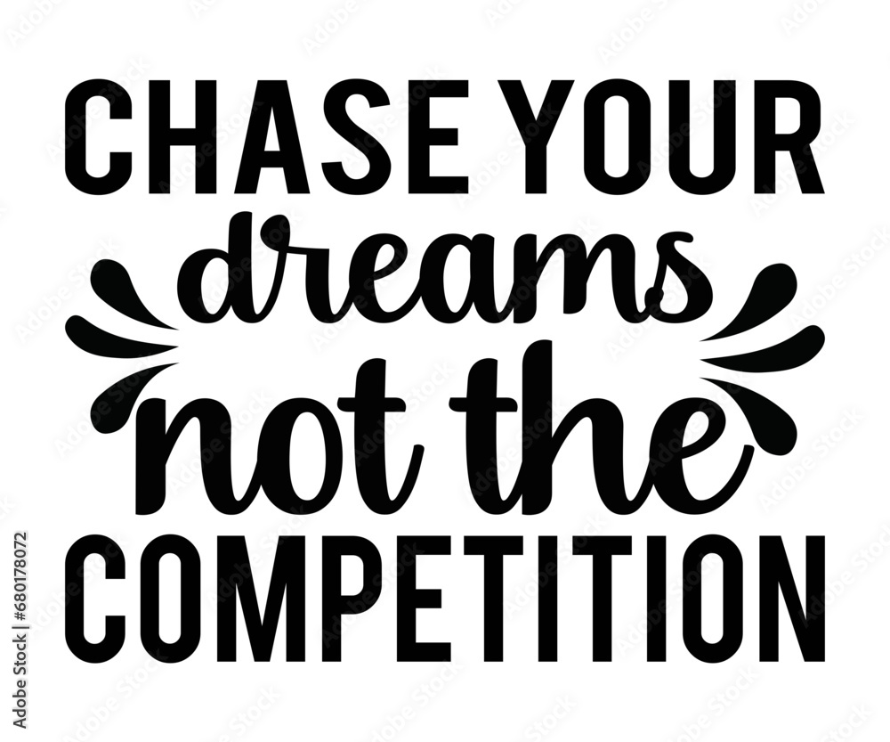 Chase your dreams, not the competition T-shirt , Great Boss T-shirt, Bosses Day T-shirt, Proud Boss, Happy Bosses Day, Great Jobs, Old Boss, Boss Quote,  Girl Bosses,  cut file chirkut
