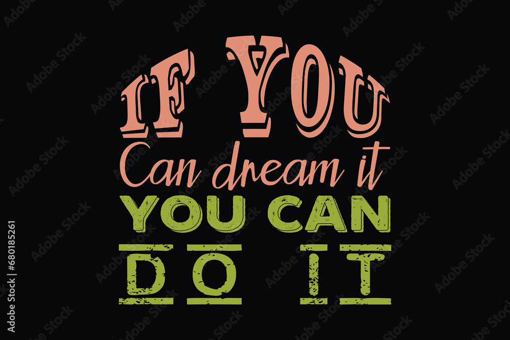 If you can dream it you can do it 