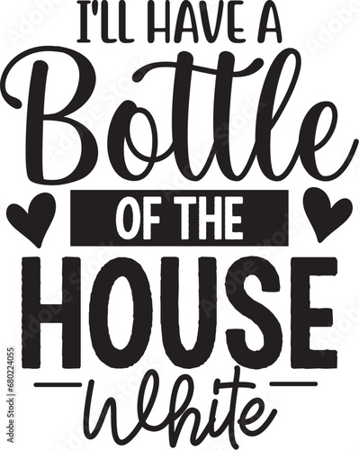 I'll Have a Bottle of the House White
