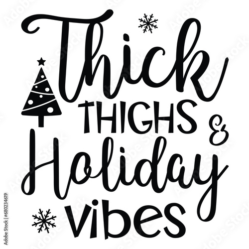 Thick thighs and holiday vibes Merry Christmas shirt print template, funny Xmas shirt design, Santa Claus funny quotes typography design.