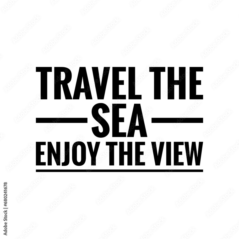 ''Travel the sea, enjoy the view'' Quote Design Lettering