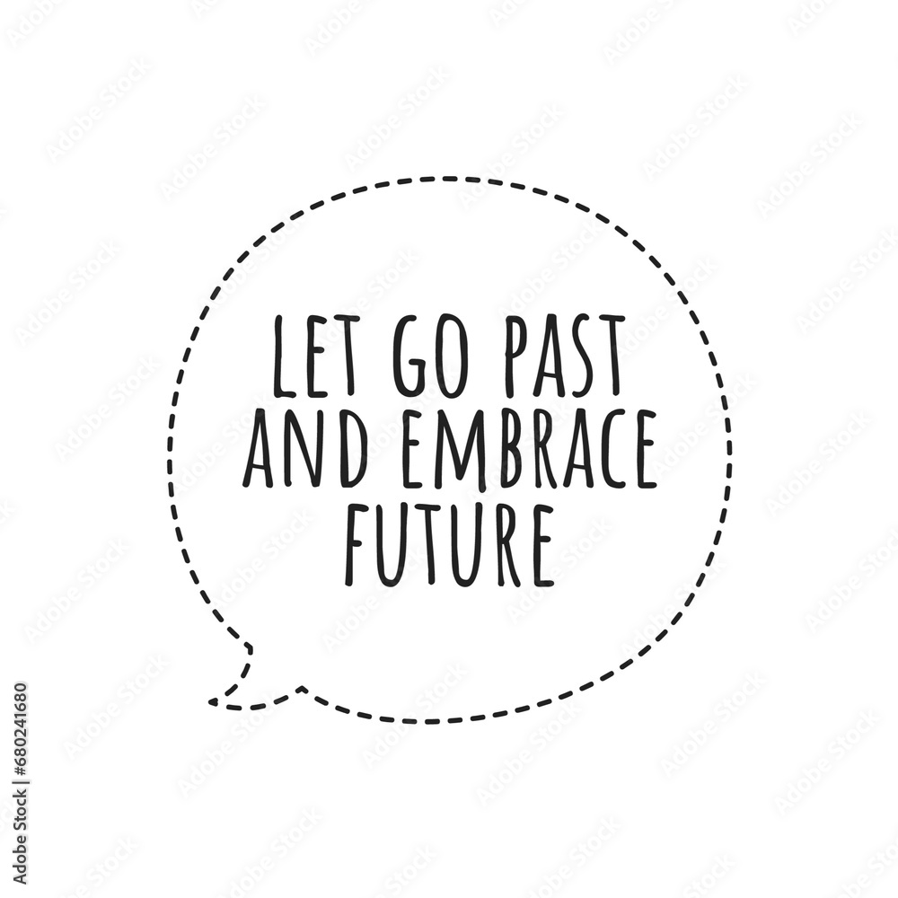 ''Let go past and embrace future'' Inspirational Motivation Quote Design ''Let go past and embrace future'' Inspirational Motivation Quote Design