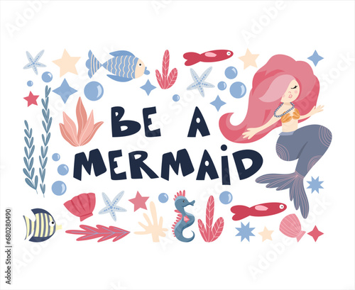 Pre-made composition with cute mermaid under the sea among the seaweed  corals and sea creatures  Be a mermaid lettering about the mermaids  vector hand drawn illustrations for posters  cards