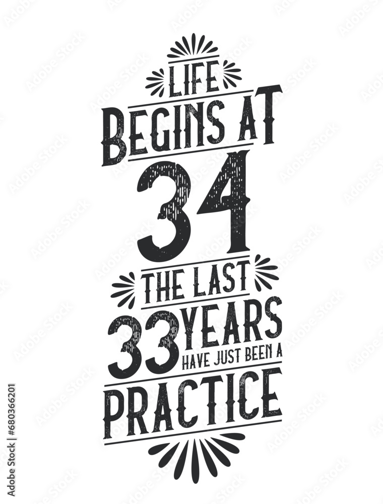 34th Birthday t-shirt. Life Begins At 34, The Last 33 Years Have Just Been a Practice