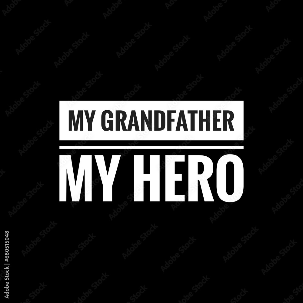 my grandfather my hero simple typography with black background