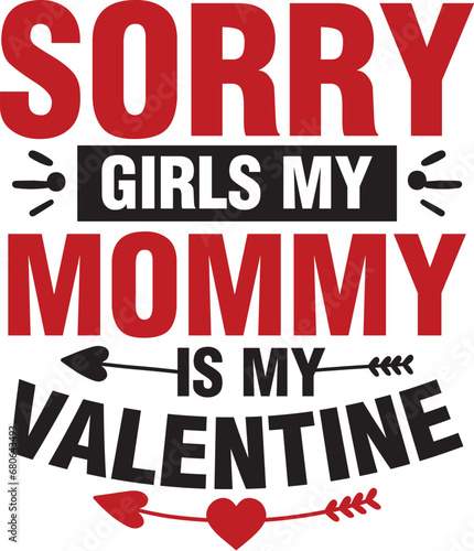 Sorry Girls my Mommy is My Valentine