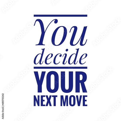   Decide your next move   Goal Determination Concept Quote Illustration