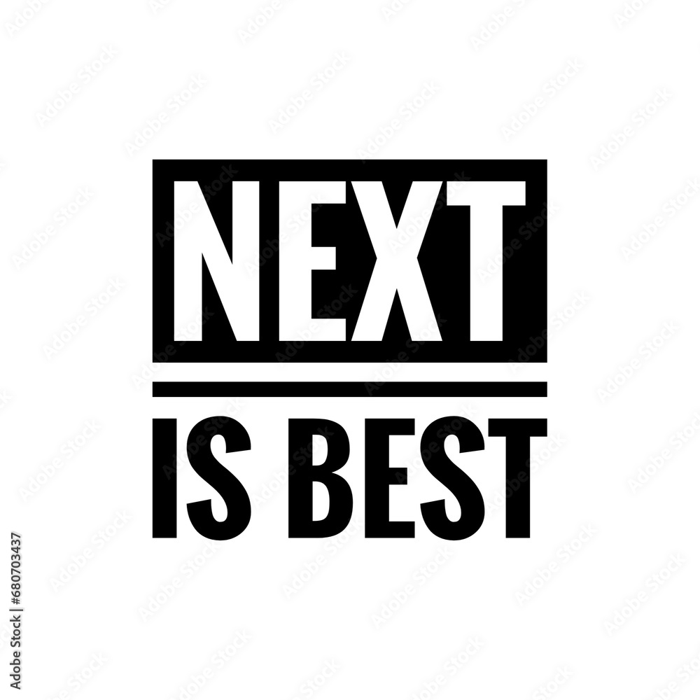 ''Next is best'' Positive Optimism Future Quote Sign ''Next is best'' Positive Optimism Future Quote Sign