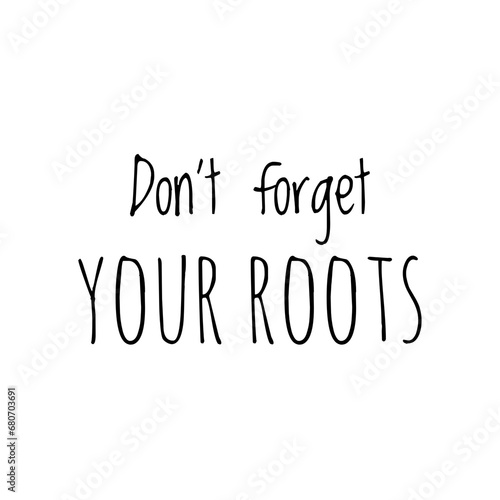 ''Don't forget your roots'' Tradition Quote Sign