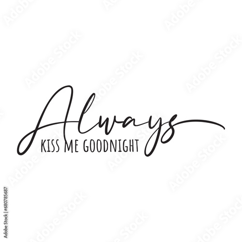 Always Kiss Me Goodnight Vector Design on White Background