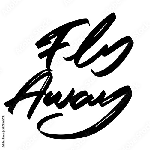 fly away vector lettering. typography. Motivational quote. Calligraphy postcard poster graphic design lettering element. Hand written sign