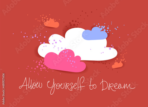 Colorful clouds daydreaming vector concept in modern trendy style, allow yourself to dream hand written lettering, pink childhood dreams.