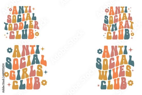 Antisocial toddler Club, Anti-Social Gym Rat club, Antisocial girls Club, Antisocial wives Club retro wavy SVG T-shirt designs 