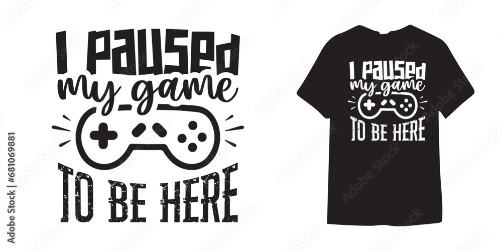 Φωτογραφία I paused my game to be here Gaming t shirt design - Gaming Svg design | Gamer Sv