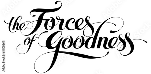 The Forces of Goodness - custom calligraphy text