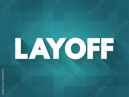 Layoff is the temporary suspension or permanent termination of employment of an employee, text concept background