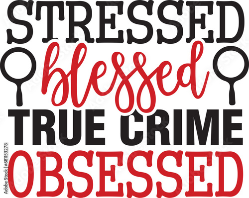 Stressed Blessed and True Crime Obsessed