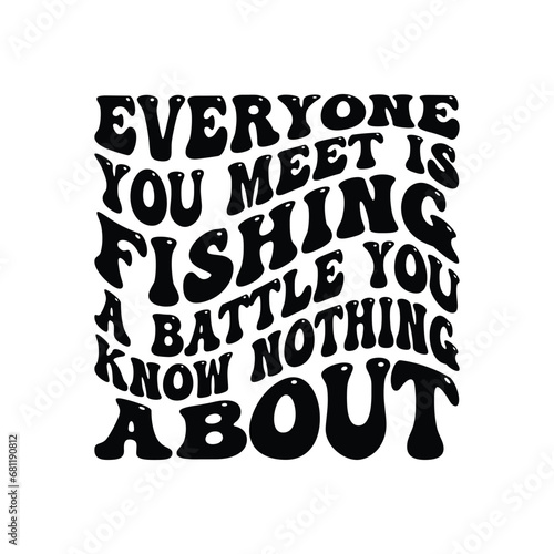 Everyone you meet is fishing a battle you know nothing about
