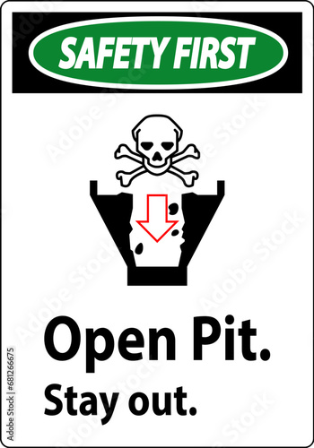 Safety First Sign Open Pit, Stay Out