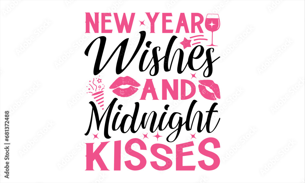 New Year Wishes And Midnight Kisses  - Happy New Year T Shirt Design, Hand drawn lettering phrase, Cutting and Silhouette, card, Typography Vector illustration for poster, banner, flyer and mug.