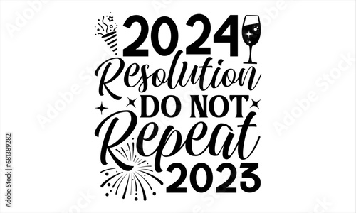 2024 Resolution Do Not Repeat 2023 - Happy New Year T Shirt Design, Modern calligraphy, Conceptual handwritten phrase calligraphic, For the design of postcards, poster, banner, flyer and mug.