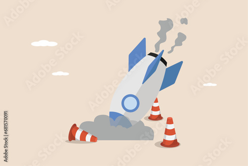 Business failure or depression, crashed rocket plans, stupidity, technical errors, startup failure.