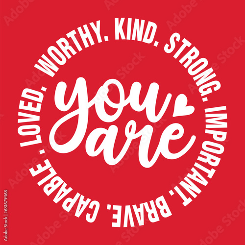 You are Worthy Kind Strong Important Brave Capable Loved