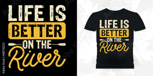 Life Is Better On The River Funny Paddling Raft Boating Vintage Rafter Rafting T-shirt Design