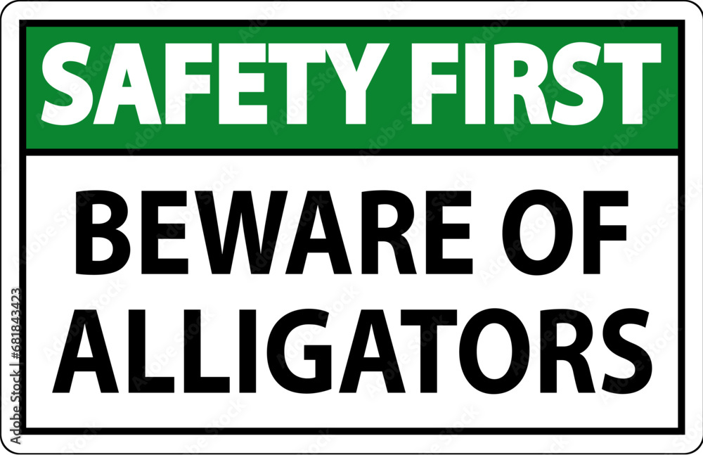 Safety First Sign Beware Of Alligators