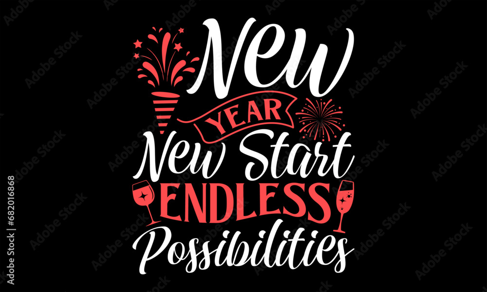 New Year New Start Endless Possibilities  - Happy New Year t shirts design, Hand drawn lettering phrase, Isolated on Black background, For the design of postcards, Cutting Cricut and Silhouette, EPS 1