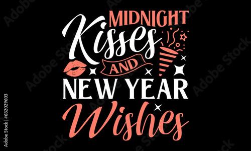 Midnight Kisses And New Year Wishes  - Happy New Year t shirts design  Handmade calligraphy vector illustration  Isolated on Black background  For the design of postcards  banner  flyer and mug.