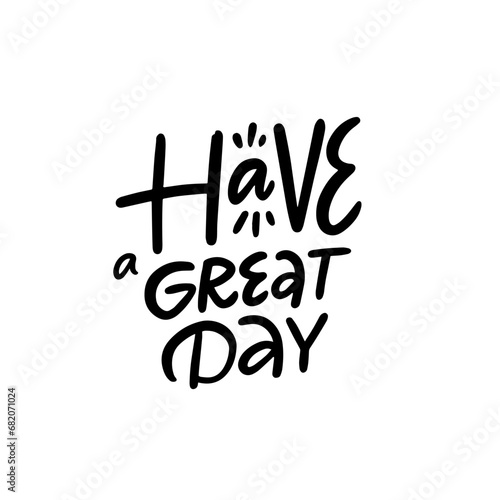 Have a great day black color lettering phrase sign.