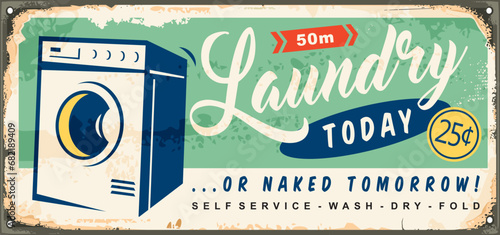 Laundry today or naked tomorrow, vintage tin sign idea with washing machine and retro typography. Old advertisement for laundry service. Vector ad design.