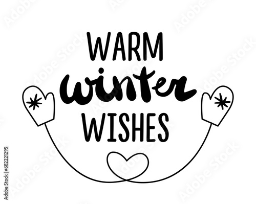 Warm winter wishes lettering. Christmas card with calligraphy brush and  mitten illustrations. Illustration for prints on t-shirts and bags, posters, cards. Isolated on white background.