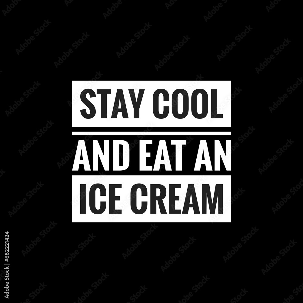 stay cool and eat an ice cream simple typography with black background