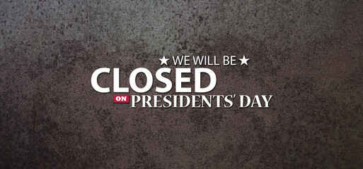 Presidents Day Background Design. Rusty iron background with a message. We will be Closed on Presidents Day. Banner.