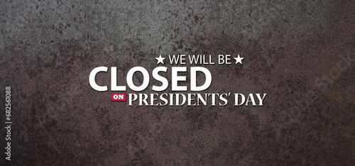 Presidents Day Background Design. Rusty iron background with a message. We will be Closed on Presidents Day. Banner.
