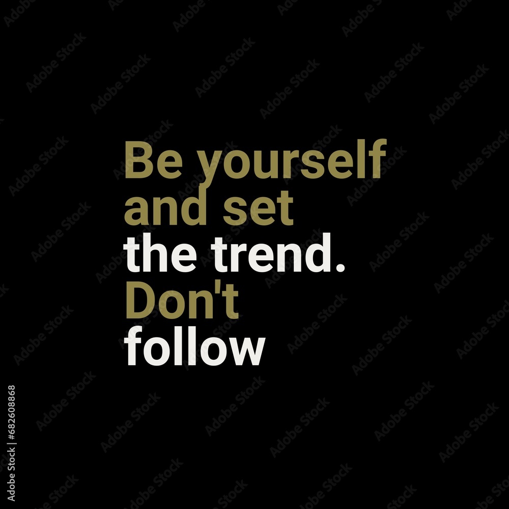 Be yourself and set the trend. Don't follow. Motivational quotes for motivation, success, social media posts, t-shirts design, and social meida stories.