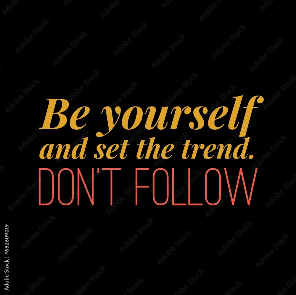 Be yourself and set the trend. Don't follow. Motivational quotes for motivation, success, social media posts, t-shirts design, and social meida stories. Be yourself and set the trend. Don't follow. Motivational quotes for motivation, success, social media posts, t-shirts design, and social meida stories.