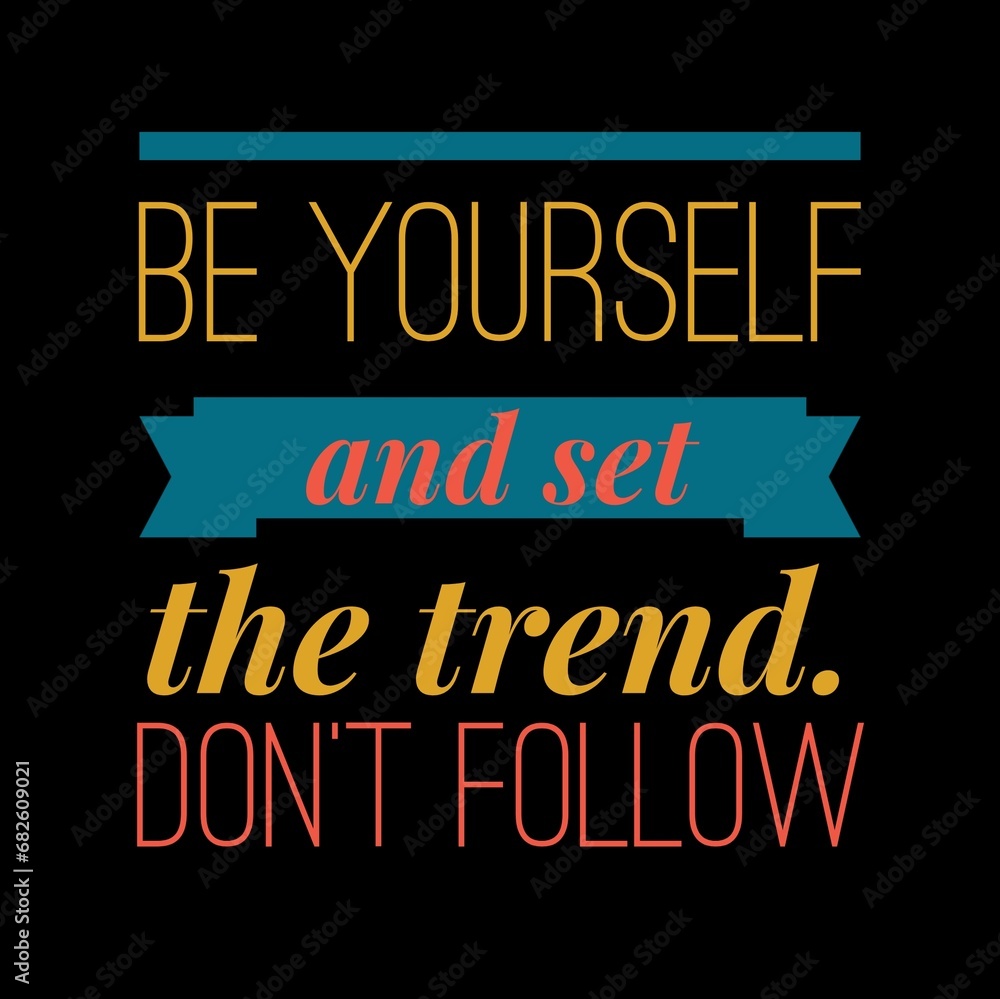 Be yourself and set the trend. Don't follow. Motivational quotes for motivation, success, social media posts, t-shirts design, and social meida stories.