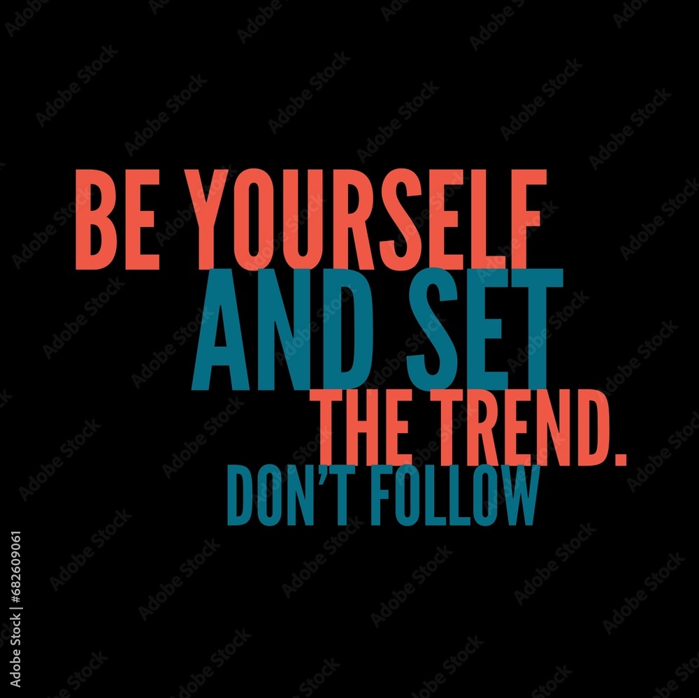 Be yourself and set the trend. Don't follow. Motivational quotes for motivation, success, social media posts, t-shirts design, and social meida stories.