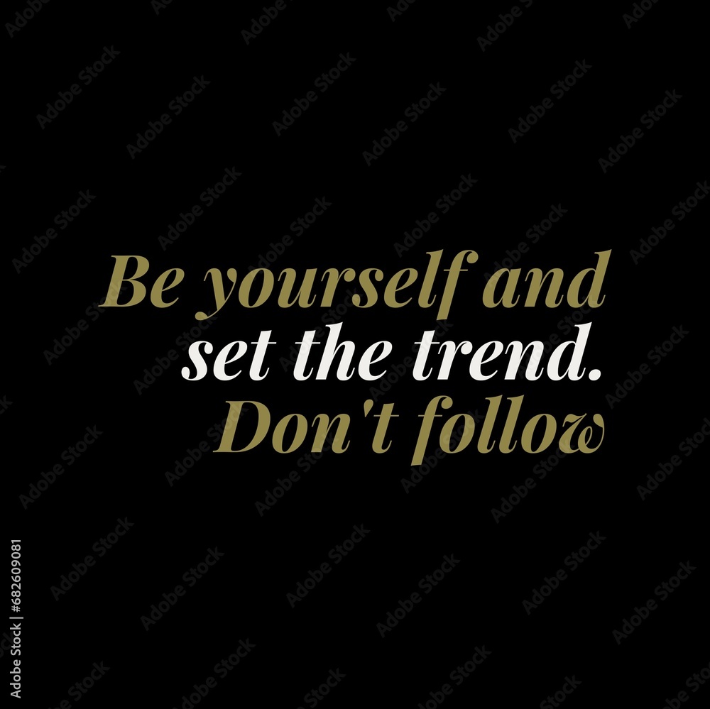 Be yourself and set the trend. Don't follow. Motivational quotes for motivation, success, social media posts, t-shirts design, and social meida stories.