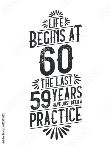 60th Birthday t-shirt. Life Begins At 60, The Last 59 Years Have Just Been a Practice